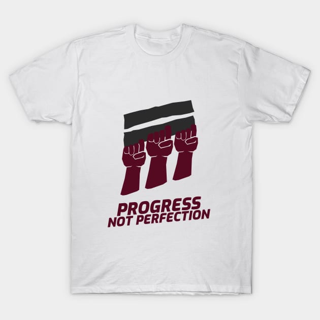 Progress Not Perfection! T-Shirt by Live.Life.Now